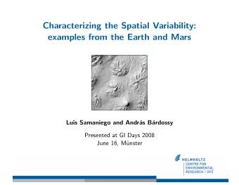 Characterizing the Spatial Variability:  examples from the Earth and Mars  Luis Samaniego and