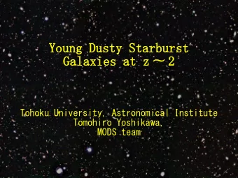 Young Dusty Starburst  Galaxies at z  2  Tohoku University, Astronomical Institute  Tomohiro