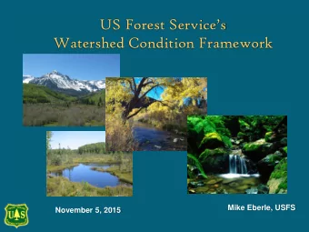 US Forest Services  Watershed Condition Framework  Mike Eberle, USFS  November 5, 2015