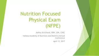 Nutrition Focused  Physical Exam  (NFPE)  Ashley Strickland, RDN, LDN, CNSC  Indiana Academy of