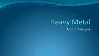 Genre Analysis Development  Late 1960s and early 1970s  U.K. then U.S.A.  Roots in Blues Rock