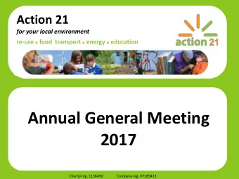 2017  Charity reg. 1136450  Company reg. 07185413  Action 21 AGM 2017  Vision &amp; Mission  AGENDA