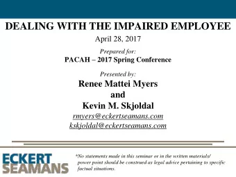DEALING WITH THE IMPAIRED EMPLOYEE  April 28, 2017  Prepared for: PACAH  2017 Spring Conference