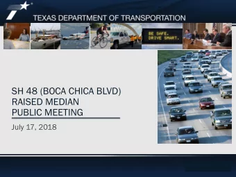 RAISED MEDIAN  PUBLIC MEETING  July 17, 2018  Date  SH 336 Public Meeting  SH 48 (BOCA CHICA BLVD)