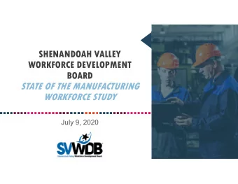 STATE OF THE MANUFACTURING  WORKFORCE STUDY  July 9, 2020  INTRODUCTION  An overview of how the