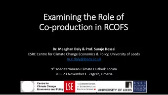 Co  Co-production in  in RCOFS  Dr. Meaghan Daly &amp; Prof. Suraje Dessai  ESRC Centre for Climate