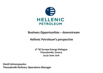 Business Opportunities  downstream  Hellenic Petroleums perspective 9 th SE Europe Energy