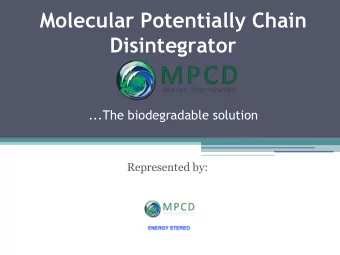 Molecular Potentially Chain  Disintegrator  ...The biodegradable solution Represented by: The