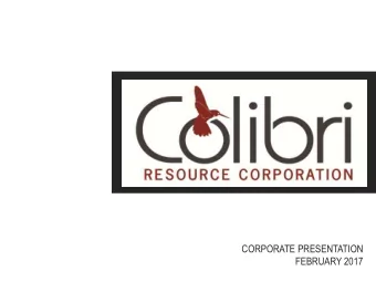 CORPORATE PRESENTATION  FEBRUARY 2017  Forward Looking Statements  This presentation is strictly