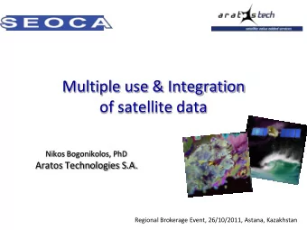 Multiple use &amp; Integration  of satellite data  Nikos Bogonikolos, PhD  Aratos Technologies S.A.