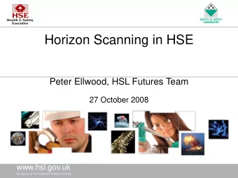 Horizon Scanning in HSE  Peter Ellwood, HSL Futures Team  27 October 2008 www.hsl . gov.uk www.hsl