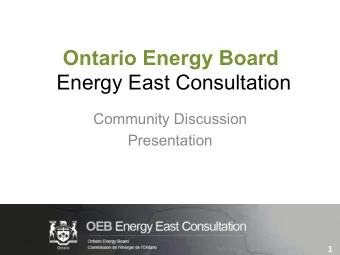 Ontario Energy Board  Energy East Consultation  Community Discussion  Presentation 1