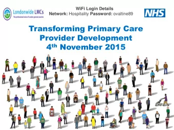 Transforming Primary Care  Provider Development 4 th November 2015 01  Welcome and Introduction