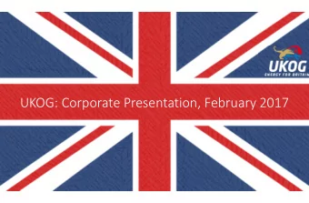 UKOG: Corporate Presentation, February 2017  1  Important Information  This presentation is being