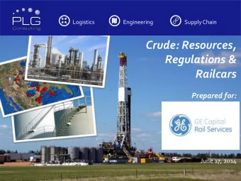 Crude: Resources,  Regulations &amp;  Railcars  Prepared for:  June 17, 2014  About PLG Consulting