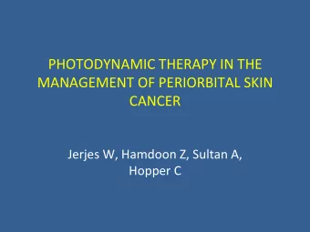 PHOTODYNAMIC THERAPY IN THE  MANAGEMENT OF PERIORBITAL SKIN  CANCER  Jerjes W, Hamdoon Z, Sultan A,
