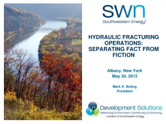 HYDRAULIC FRACTURING  OPERATIONS:  SEPARATING FACT FROM  FICTION  Albany, New York  May 30, 2013