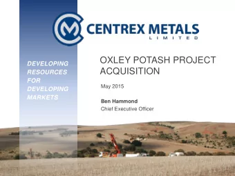OXLEY POTASH PROJECT  DEVELOPING  ACQUISITION  RESOURCES  FOR  May 2015  DEVELOPING  MARKETS  Ben