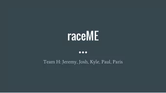 raceME  Team H: Jeremy, Josh, Kyle, Paul, Paris  What is raceME?  Target Users: People that study