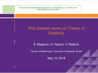 First Serbian works on Theory of  Relativity  . Mijajlovi  c, N. Pejovi  c, V. Radovi  c