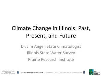 Present, and Future  Dr. Jim Angel, State Climatologist  Illinois State Water Survey  Prairie
