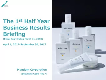 The 1 st Half Year  Business Results  Briefing  (Fiscal Year Ending March 31, 2018)  April 1,