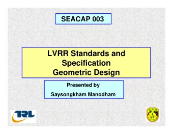 LVRR Standards and  Specification  Geometric Design  Presented by  Saysongkham Manodham  1