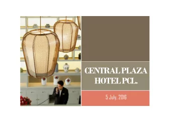 CENTRAL PLAZA  HOTEL PCL.  5 July, 2016  Company Background  Hotel Business  Food Business