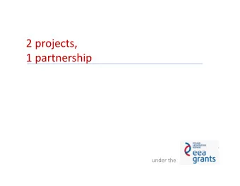 2 projects,  1 partnership 1 partnership under the The partners  The partners  Project promoter