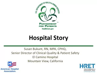 Hospital Story  Susan Bukunt, RN, MPA, CPHQ,  Senior Director of Clinical Quality &amp; Patient