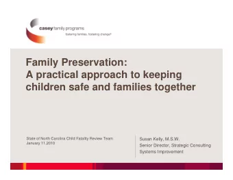 Family Preservation:  A practical approach to keeping  children safe and families together  State