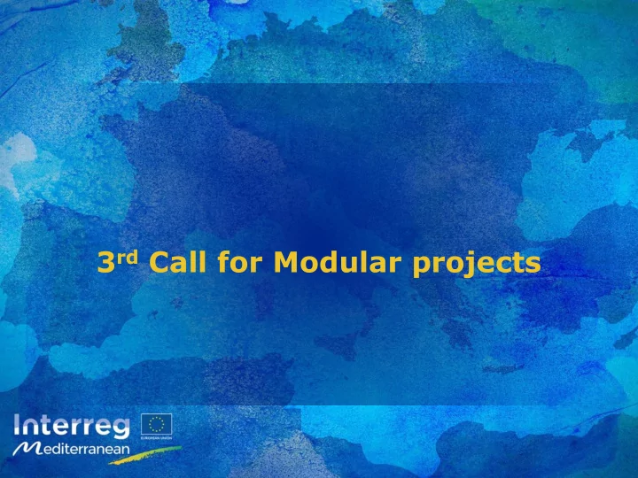 3 rd call for modular projects content