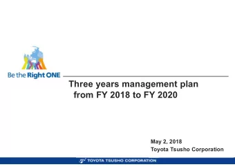 Three years management plan  from FY 2018 to FY 2020  May 2, 2018  Toyota Tsusho Corporation  0