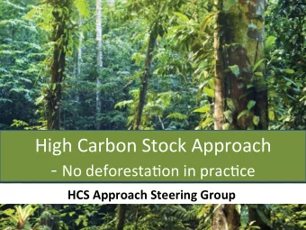 High  Carbon  Stock  Approach   -   No  deforesta8on  in  prac8ce