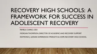 FRAMEWORK FOR SUCCESS IN  ADOLESCENT RECOVERY  PAMELA CAPACI, CEO  MORGAN THOMPSON, DIRECTOR OF