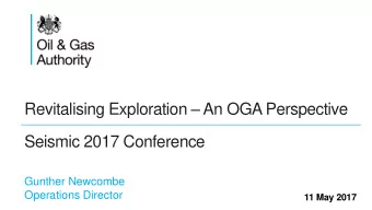 Revitalising Exploration  An OGA Perspective  Seismic 2017 Conference  Gunther Newcombe