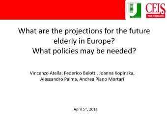 What are the projections for the future  elderly in Europe? What policies may be needed?  Vincenzo