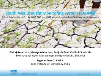 South Asia Drought Monitoring System (SADMS)  A Joint Collaborative project by IWMI, GWP and WMO