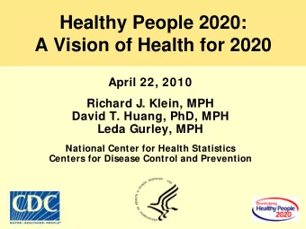 Healthy People 2020:  A Vision of Health for 2020  April 22, 2010  Richard J. Klein, MPH  David T.