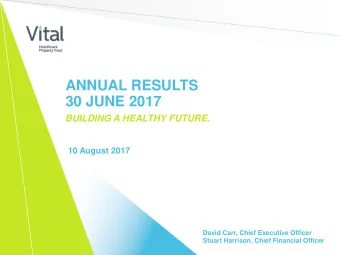 ANNUAL RESULTS  30 JUNE 2017  BUILDING A HEALTHY FUTURE.  10 August 2017  David Carr, Chief