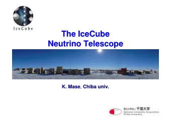The IceCube  IceCube  The  Neutrino Telescope  Neutrino Telescope K. Mase ,  Chiba univ.  K. Mase ,