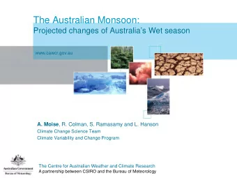 The Australian Monsoon:  Projected changes of Australias Wet season  www.cawcr.gov.au A. Moise ,