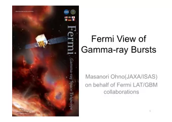 Fermi View of  Gamma-ray Bursts  Masanori Ohno(JAXA/ISAS)  on behalf of Fermi LAT/GBM