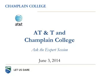 AT &amp; T and  Champlain College    Ask the Expert Session  June 3, 2014  Todays Presenters