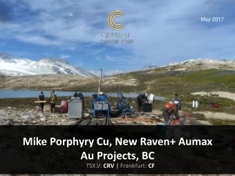 Mike Porphyry Cu, New Raven+ Aumax  Au Projects, BC TSX.V: CRV | Frankfurt: CF  1  Cautionary