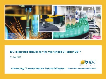 IDC Integrated Results for the year ended 31 March 2017  31 July 2017  Advancing Transformative