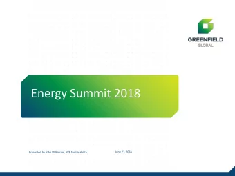 Energy Summit 2018  GREENFIELD GLOBAL  John Wilkinson , SVP Sustainability  June 21, 2018