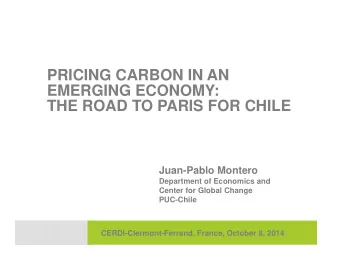 PRICING CARBON IN AN  EMERGING ECONOMY:  THE ROAD TO PARIS FOR CHILE  Juan-Pablo Montero
