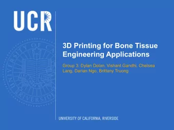 3D Printing for Bone Tissue  Engineering Applications  Group 3: Dylan Dolan, Vishant Gandhi,