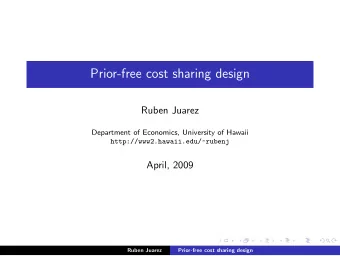 Prior-free cost sharing design  Ruben Juarez  Department of Economics, University of Hawaii
